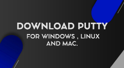 Download Putty for Windows, Mac and Linux